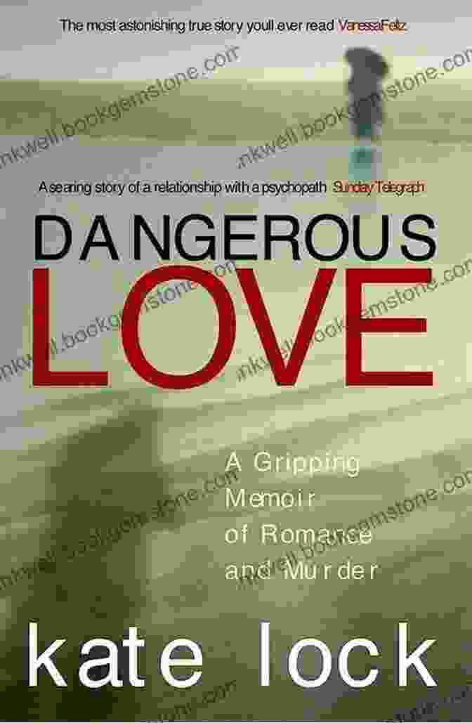 A Gripping Memoir Of Romance And Murder Dangerous Love: A Gripping Memoir Of Romance And Murder