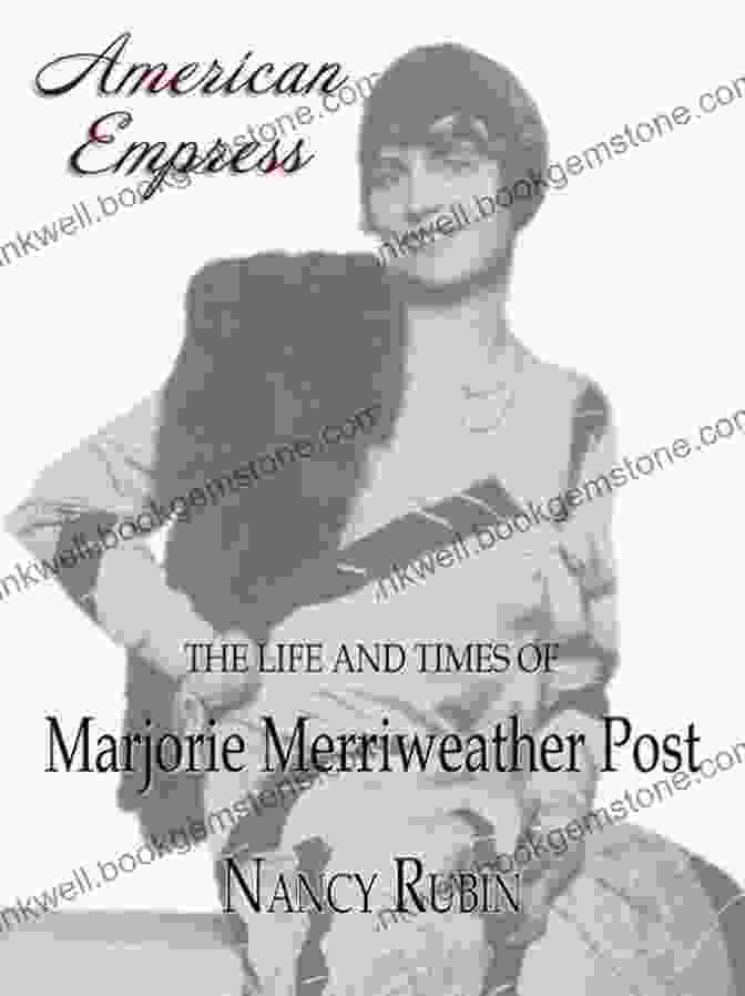 Mar A Lago American Empress: The Life And Times Of Marjorie Merriweather Post