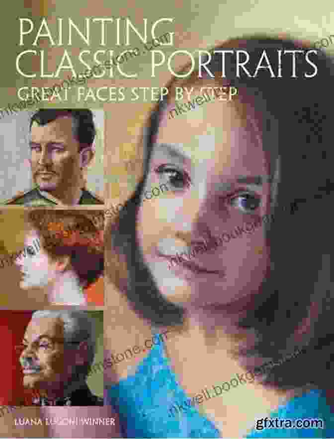 Sketching The Portrait Painting Classic Portraits: Great Faces Step By Step