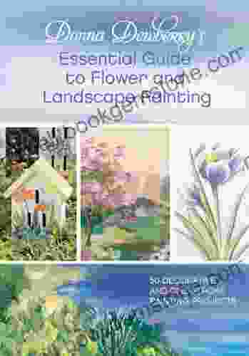 Donna Dewberry S Essential Guide To Flower And Landscape Painting: 50 Decorative And One Stroke Painting Projects