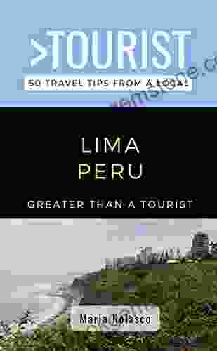 Greater Than A Tourist Lima Peru : 50 Travel Tips From A Local (Greater Than A Tourist South America)