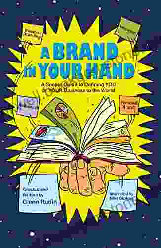 A Brand In Your Hand: A Simple Guide To Defining You Or Your Business To The World