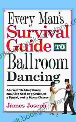 Every Man S Survival Guide To Ballroom Dancing: Ace Your Wedding Dance And Keep Cool On A Cruise At A Formal And In Dance Classes