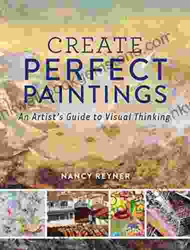 Create Perfect Paintings: An Artist S Guide To Visual Thinking