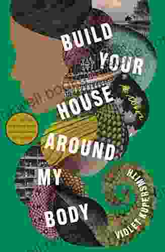 Build Your House Around My Body: A Novel