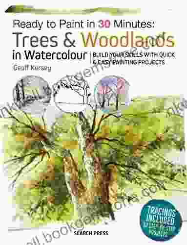 Ready To Paint In 30 Minutes: Trees Woodlands In Watercolour: Build Your Skills With Quick Easy Painting Projects