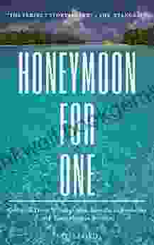 Honeymoon For One: Collected Travel Writings From Australia To Zimbabwe (and Everywhere In Between)