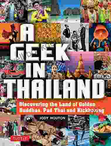 Geek In Thailand: Discovering The Land Of Golden Buddhas Pad Thai And Kickboxing (Geek In Guides)