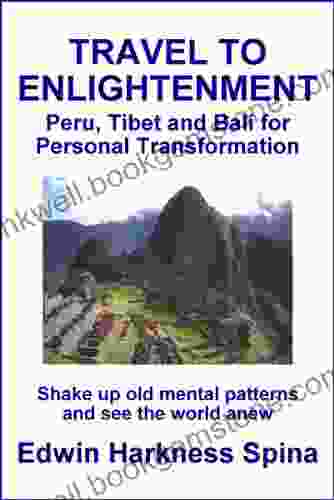 Travel To Enlightenment: Peru Tibet And Bali For Personal Transformation