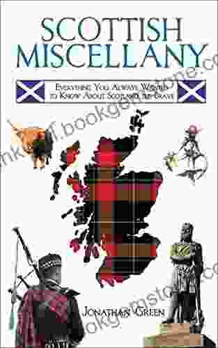 Scottish Miscellany: Everything You Always Wanted To Know About Scotland The Brave (Books Of Miscellany)