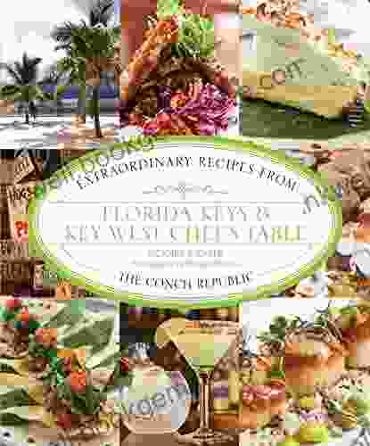 Florida Keys Key West Chef S Table: Extraordinary Recipes From The Conch Republic
