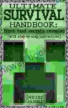 ULTIMATE SURVIVAL HANDBOOK: ~~First Hand Secrets Revealed~~ (with Step By Step Instructions)