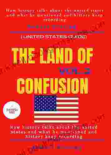 The Land Of Confusion (vol 2) : How History Talks About The States And What He Mentioned And History Keep Recording ( United States Guide) (FRESH MAN)