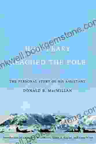 How Peary Reached The Pole: The Personal Story Of His Assistant