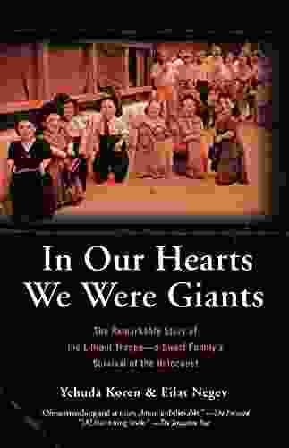 In Our Hearts We Were Giants: The Remarkable Story Of The Lilliput Troupe A Dwarf Family S Survival Of The Holocaust