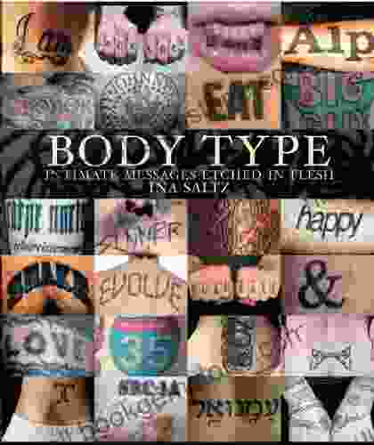 Body Type: Intimate Messages Etched In Flesh: Intimate Images Etched In Flesh