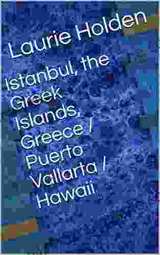 Istanbul The Greek Islands Greece / Puerto Vallarta / Hawaii