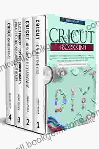 Cricut 4 In 1: Cricut For Beginners Cricut Design Space Cricut Project Ideas For Cricut Maker Cricut Project Ideas : Learn How To Design And Create Unique Crafts Items With Practical Examples