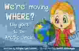 We Re Moving WHERE? : Lily Goes To The Arctic Circle