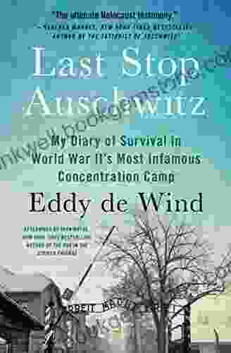 Last Stop Auschwitz: My Story Of Survival From Within The Camp