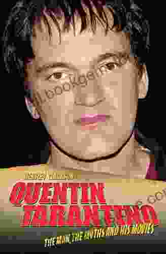 Quentin Tarantino The Man The Myths And The Movies