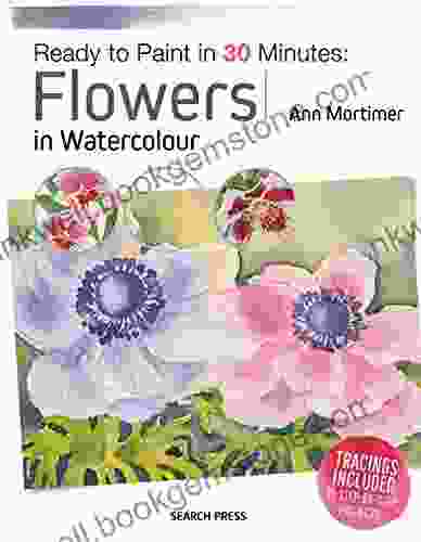 Ready To Paint In 30 Minutes: Flowers In Watercolour