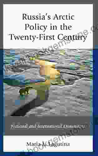 Russia S Arctic Policy In The Twenty First Century: National And International Dimensions (Russian Eurasian And Eastern European Politics)