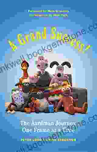 A Grand Success : The Aardman Journey One Frame At A Time