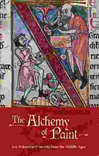 The Alchemy Of Paint: Art Science And Secrets From The Middle Ages
