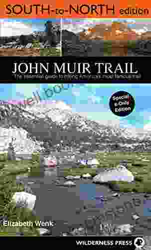 John Muir Trail: South To North Edition: The Essential Guide To Hiking America S Most Famous Trail