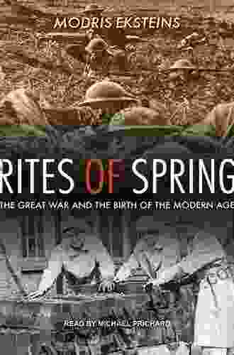 Rites Of Spring: The Great War And The Birth Of The Modern Age