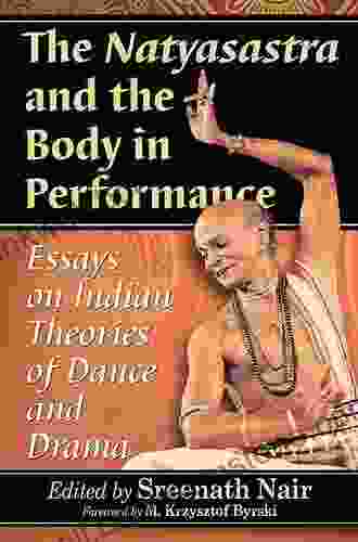 The Natyasastra And The Body In Performance: Essays On Indian Theories Of Dance And Drama
