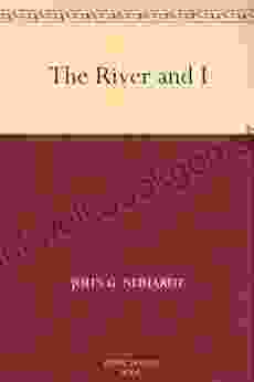 The River And I John G Neihardt