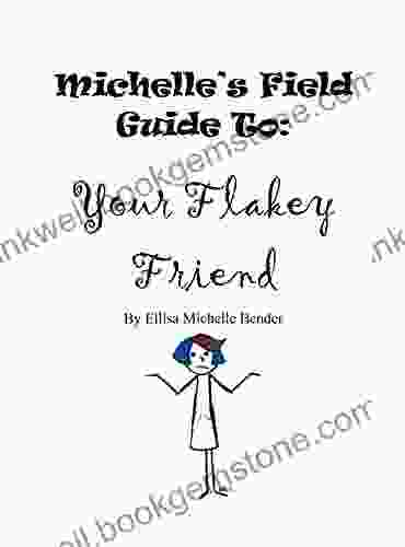 Michelle S Field Guide To: Your Flakey Friend
