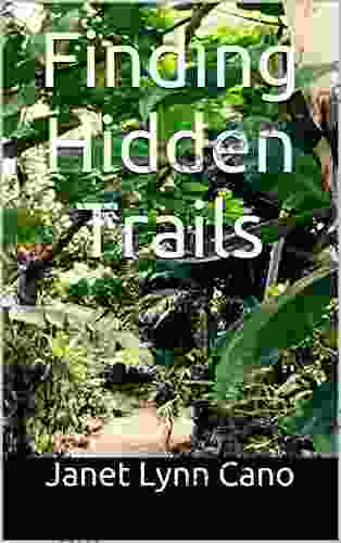 Finding Hidden Trails Janet Lynn Cano