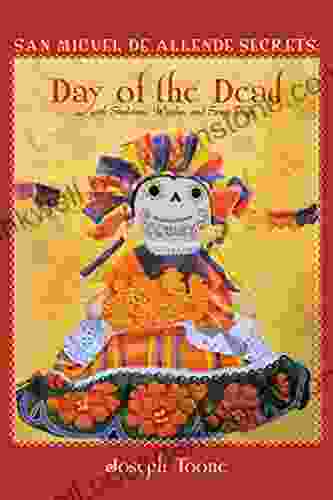 San Miguel De Allende Secrets: Day Of The Dead With Skeletons Witches And Spirit Dogs