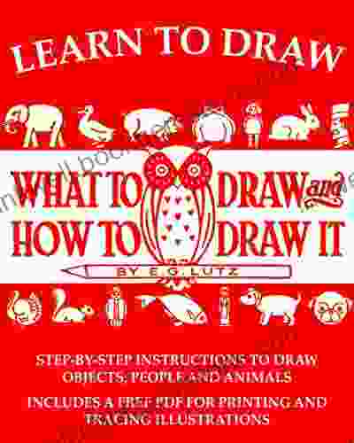 Learn To Draw: What To Draw And How To Draw It