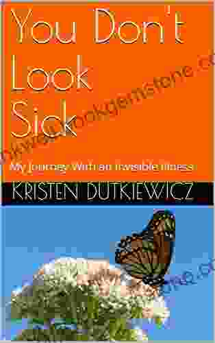 You Don T Look Sick: My Journey With An Invisible Illness
