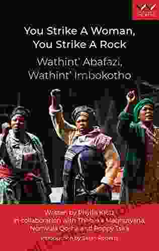 You Strike A Woman You Strike A Rock / Wathint Abafazi Wathint Imbokotho: A Play