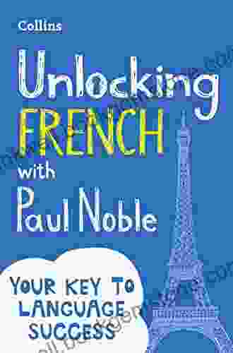 Unlocking French With Paul Noble: Your Key To Language Success With The Language Coach: Use What You Already Know